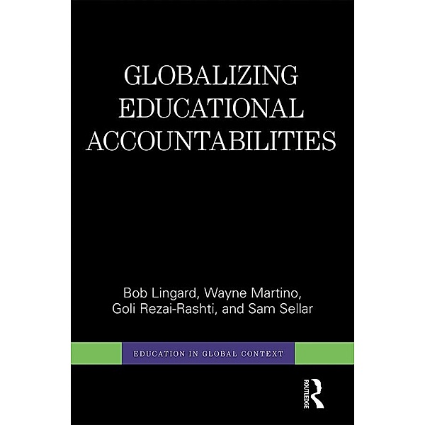 Globalizing Educational Accountabilities, Bob Lingard, Wayne Martino, Goli Rezai-Rashti, Sam Sellar
