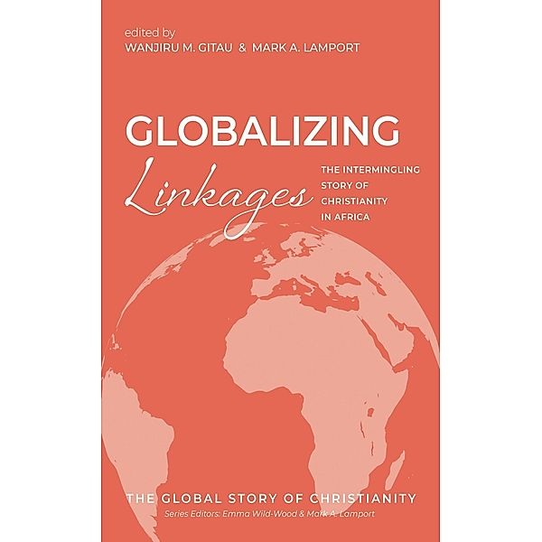 Globalizing Linkages / The Global Story of Christianity Bd.3