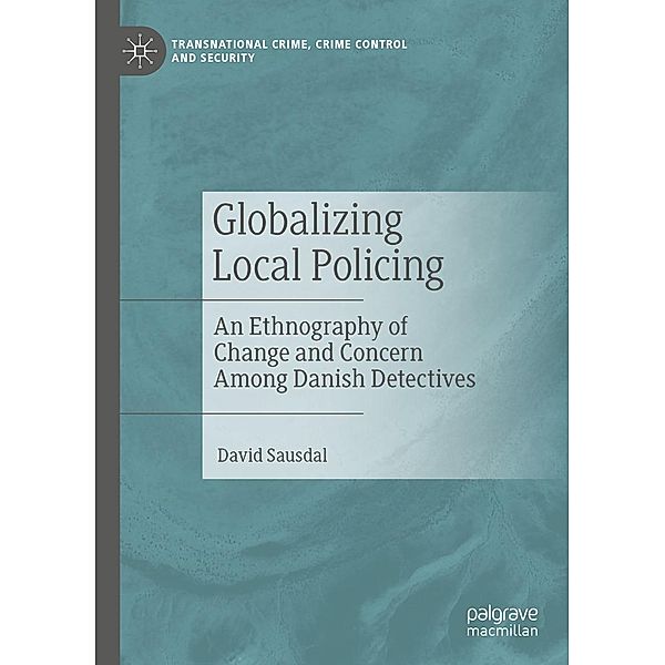 Globalizing Local Policing / Transnational Crime, Crime Control and Security, David Sausdal