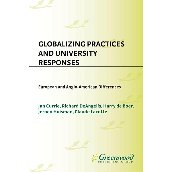 Globalizing Practices and University Responses, Jan Currie, Richard Deangelis, Harry Deboer, Jeroen Huisman, Claude Lacotte