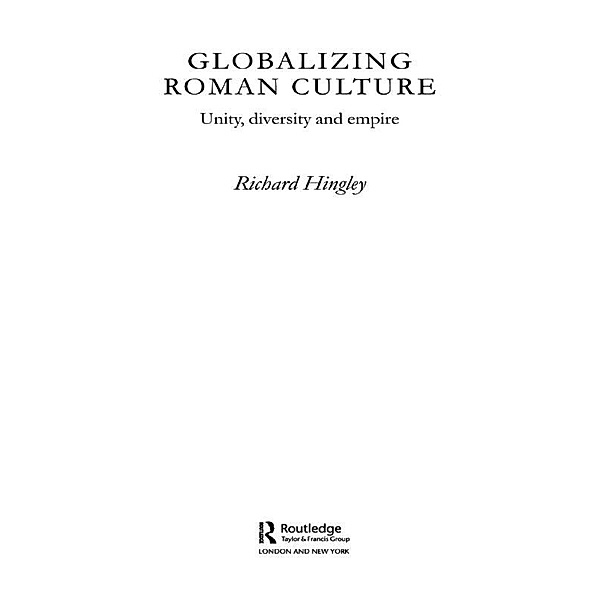 Globalizing Roman Culture, Richard Hingley