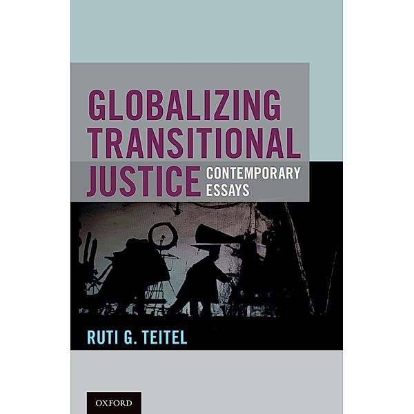 Globalizing Transitional Justice, Ruti G. Teitel