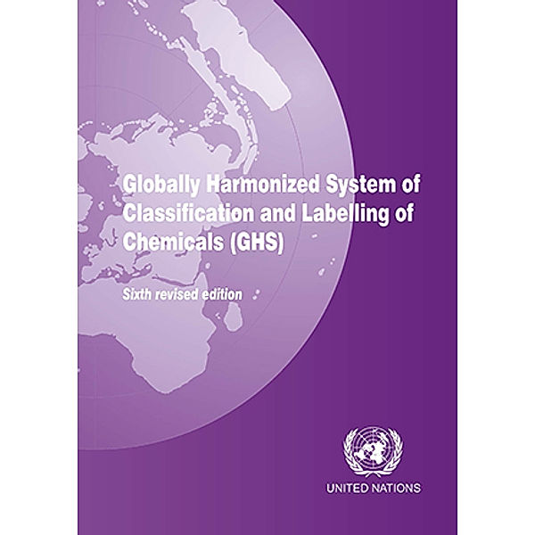 Globally Harmonized System of Classification and Labelling of Chemicals (GHS): Globally Harmonized System of Classification and Labelling of Chemicals (GHS)