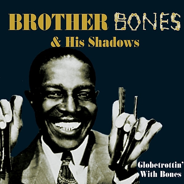 Globetrottin' With Bones, Brother Bones