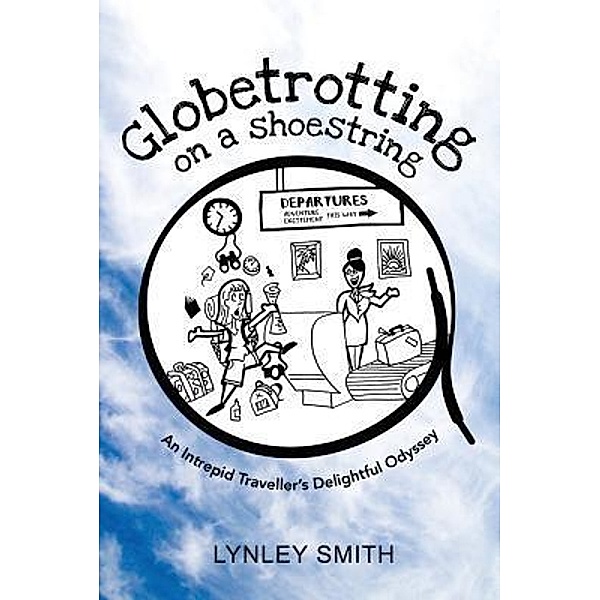 Globetrotting on a Shoestring / Lynley Smith, Lynley Smith