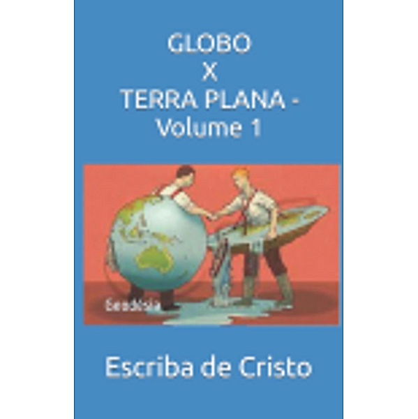 GLOBO X TERRA PLANA - Volume 1, Escriba de Cristo