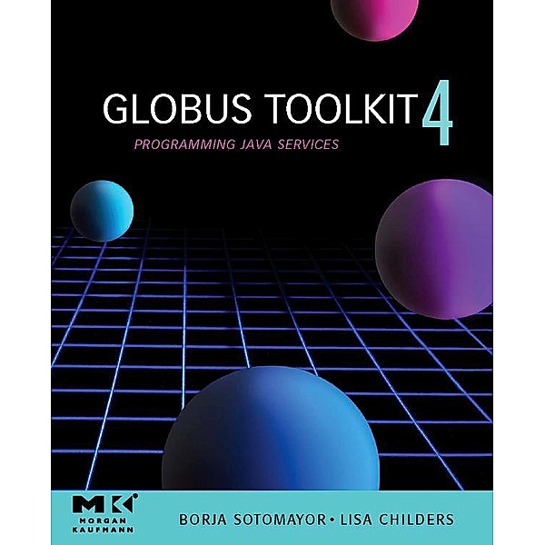 Globus® Toolkit 4, Borja Sotomayor, Lisa Childers