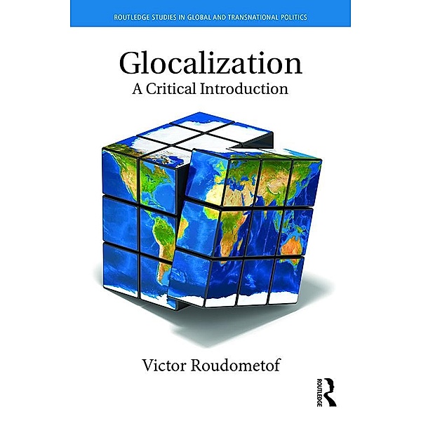 Glocalization / Routledge Studies in Global and Transnational Politics, Victor Roudometof
