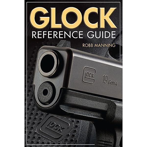 Glock Reference Guide, Robb Manning