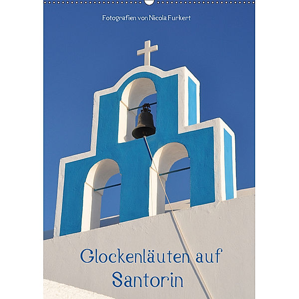 Glockenläuten auf Santorin (Wandkalender 2019 DIN A2 hoch), Nicola Furkert