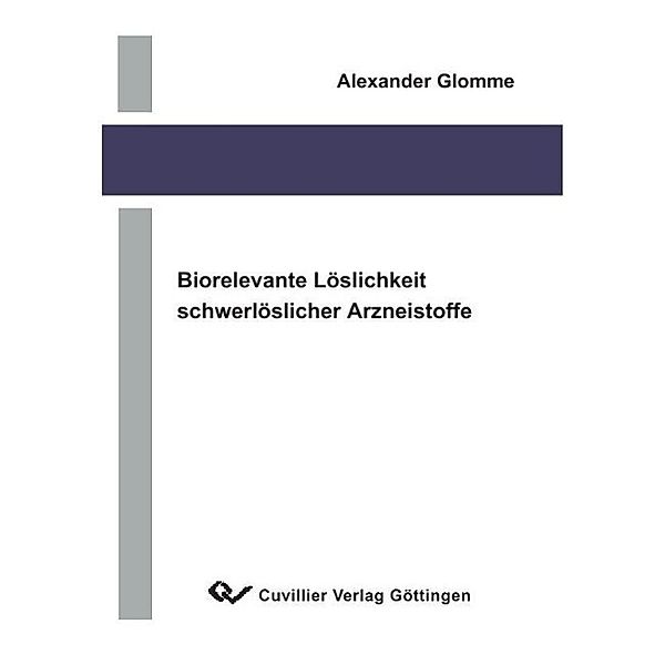 Glomme, A: Biorelevante Löslichkeit schwerlöslicher Arzneist, Alexander Glomme