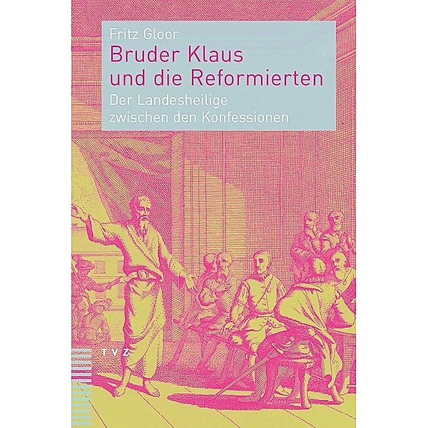 Gloor, F: Bruder Klaus und die Reformierten, Fritz Gloor