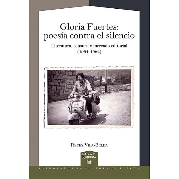 Gloria Fuertes  Poesía contra el silencio : literatura, censura y mercado editorial (1954-1962), Reyes Vila-Belda.