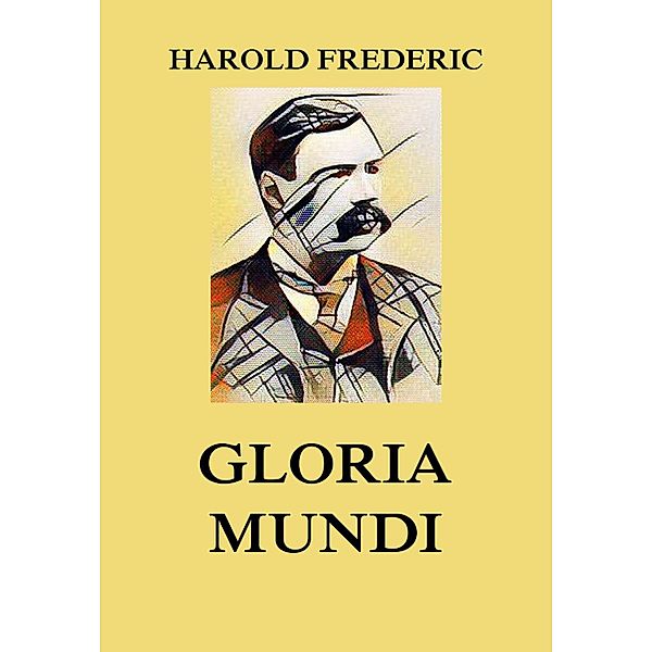Gloria Mundi, Harold Frederic