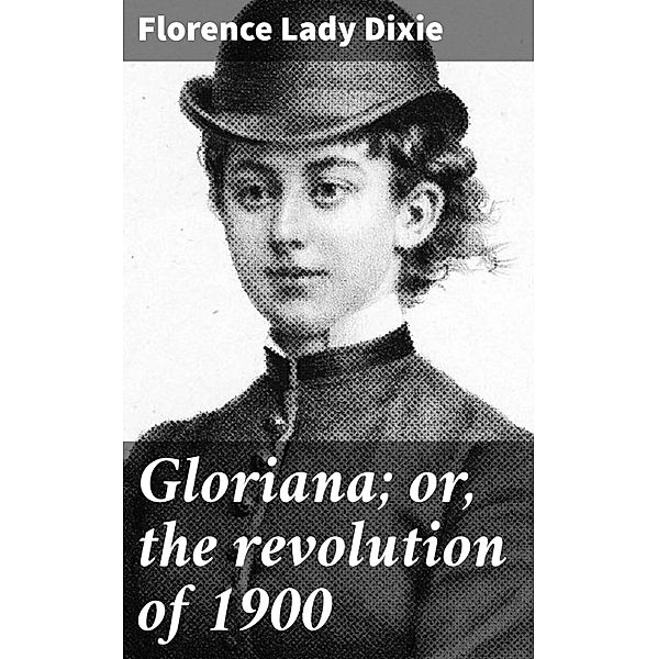 Gloriana; or, the revolution of 1900, Florence Dixie