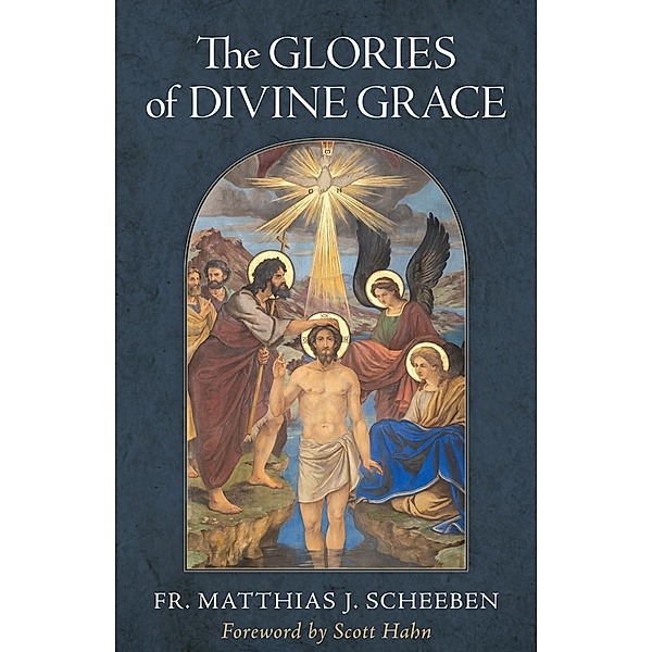 Glories of Divine Grace, Matthias J. Scheeben