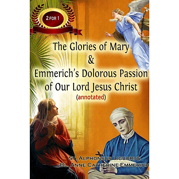 Glories of Mary & Emmerich's Dolorous Passion of Our Lord Jesus Christ (annotated) / Christian Books Today Ltd, Sean Reynolds M. Div
