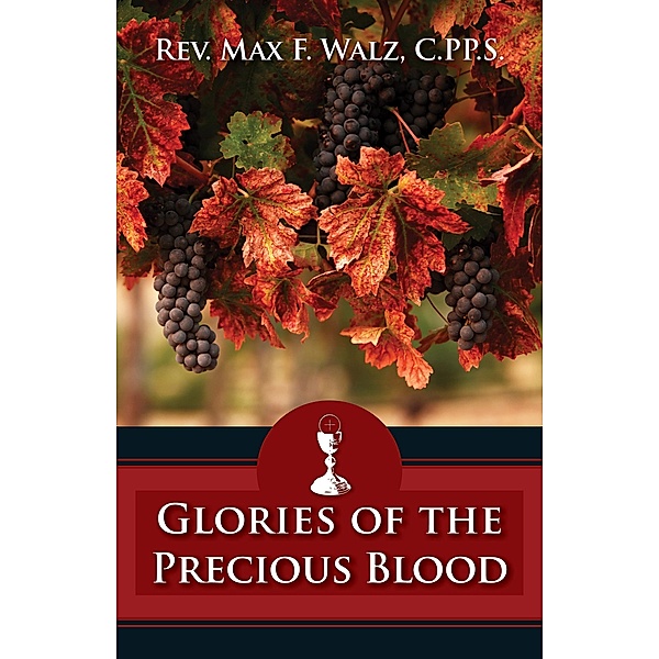 Glories of the Precious Blood / TAN Books, C. Pp. S Rev. Fr. Max Walz