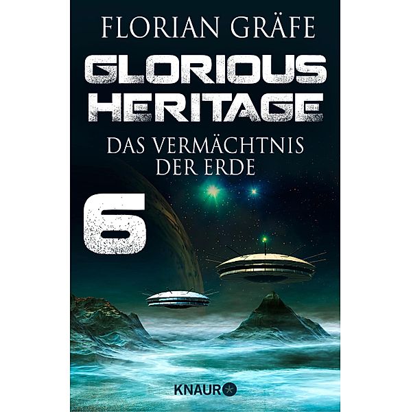 Glorious Heritage - Das Vermächtnis der Erde 6, Florian Gräfe