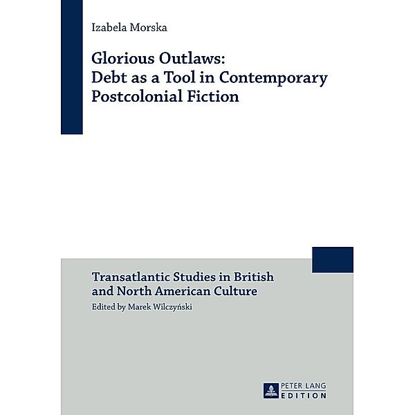 Glorious Outlaws: Debt as a Tool in Contemporary Postcolonial Fiction, Morska Izabela Morska