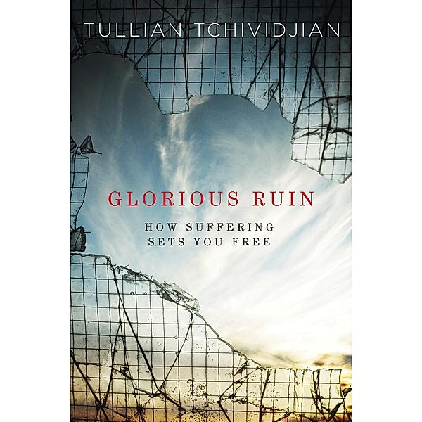 Glorious Ruin / David C Cook, Tullian Tchividjian