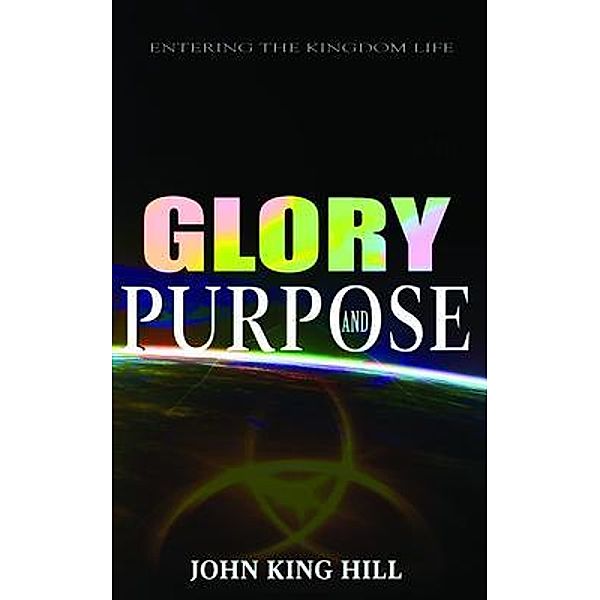 GLORY AND PURPOSE, John King Hill, Evette Young