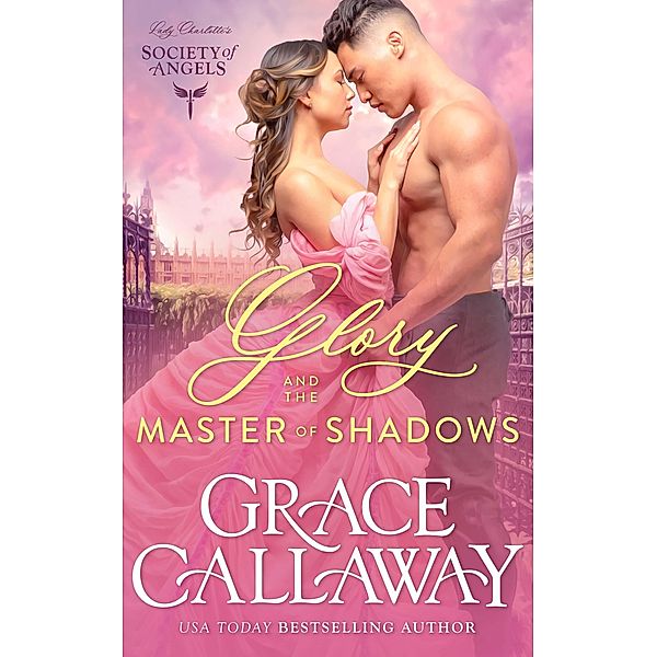 Glory and the Master of Shadows (Lady Charlotte's Society of Angels, #4) / Lady Charlotte's Society of Angels, Grace Callaway