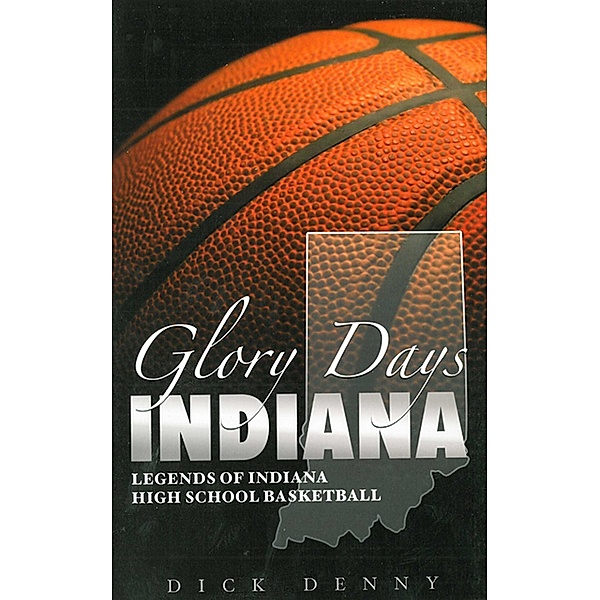 Glory Days Indiana: Legends of Indiana High School Basketball, Dick Denny