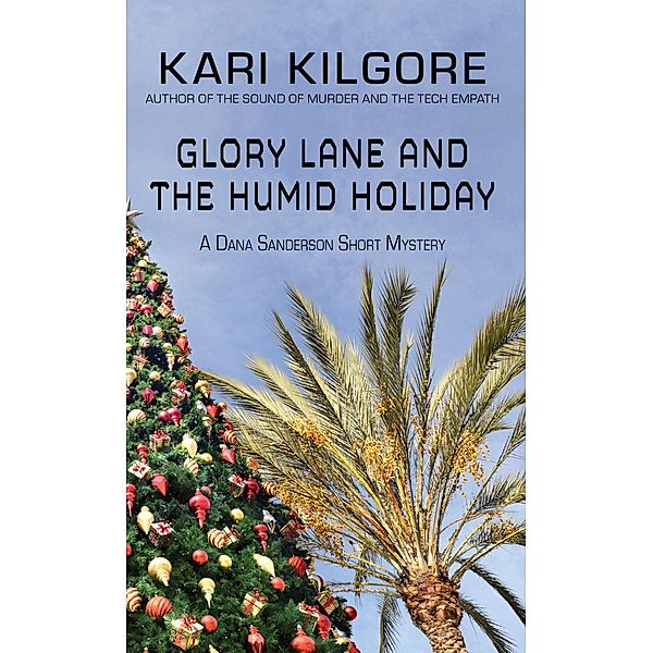 Glory Lane and the Humid Holiday (Dana Sanderson Short Mysteries, #3) / Dana Sanderson Short Mysteries, Kari Kilgore