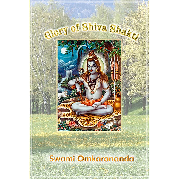 Glory of Shiva Shakti, Swami Omkarananda