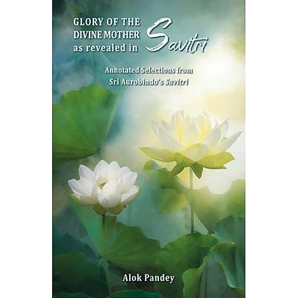 Glory of The Divine Mother as Revealed in Savitri, Alok Pandey