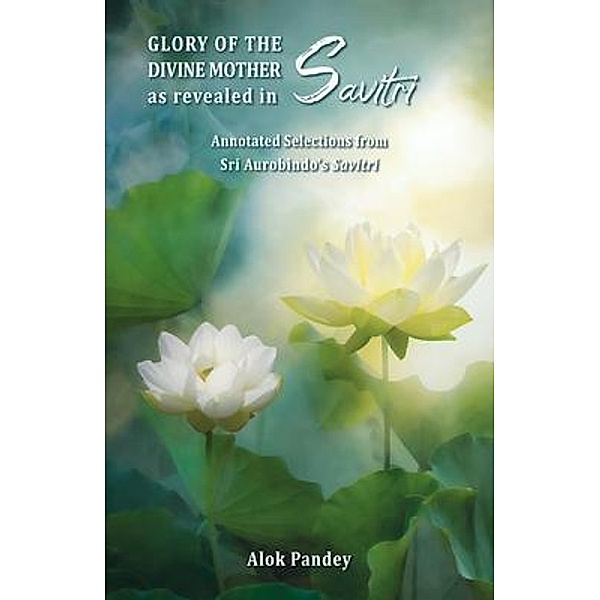 Glory of The Divine Mother as Revealed in Savitri, Alok Pandey