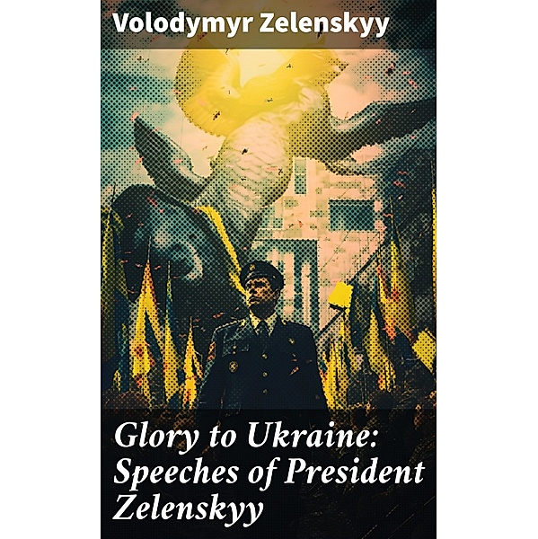 Glory to Ukraine: Speeches of President Zelenskyy, Volodymyr Zelenskyy