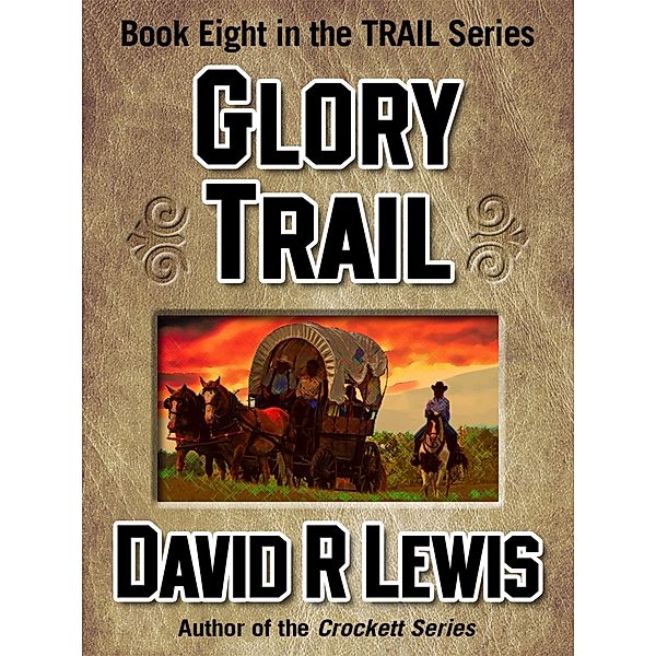 Glory Trail (The Trail Westerns, #8) / The Trail Westerns, David R Lewis