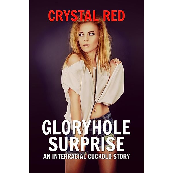 Gloryhole Suprise An Interracial Cuckold Story, Crystal Red