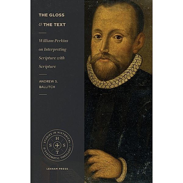 Gloss and the Text / Studies in Historical and Systematic Theology, Andrew S. Ballitch