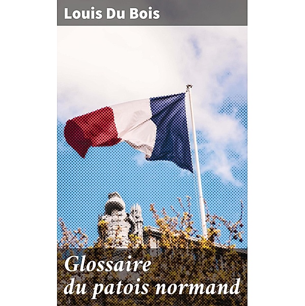Glossaire du patois normand, Louis Du Bois