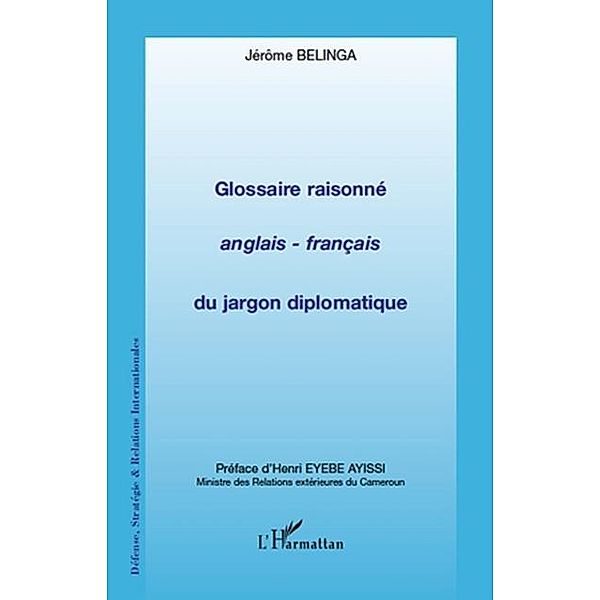 Glossaire raisonne anglais - francais du jargon diplomatique / Hors-collection, Jerome Belinga