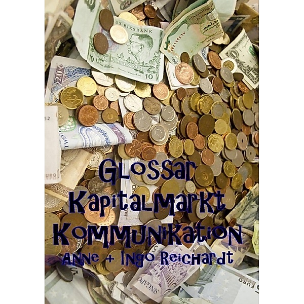 Glossar Kapitalmarkt Kommunikation, Ingo Reichardt, Anne Reichardt