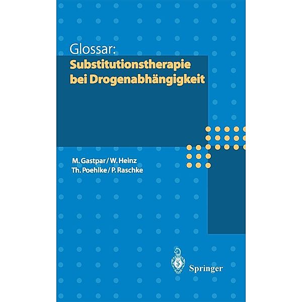 Glossar: Substitutionstherapie bei Drogenabhängigkeit, Markus Gastpar, Werner Heinz, Thomas Poehlke, Peter Raschke