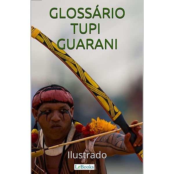 Glossário Tupi-Guarani Ilustrado / Coleção História Viva, Edições Lebooks