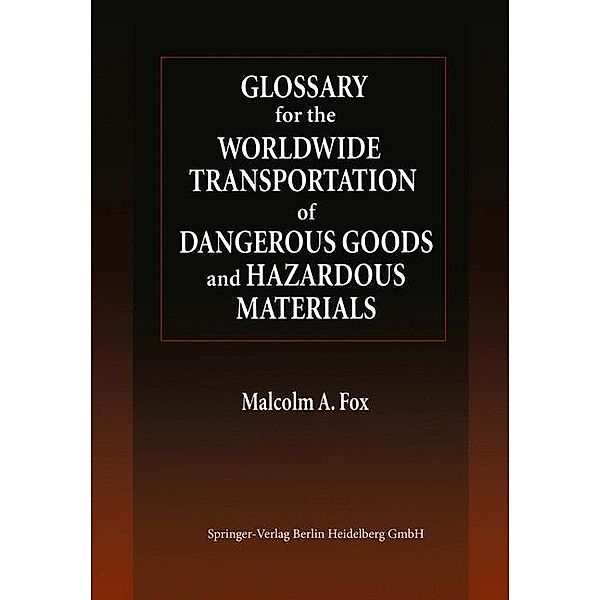 Glossary for the Worldwide Transportation of Dangerous Goods and Hazardous Materials, Malcolm A. Fox