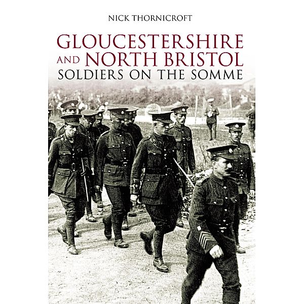 Gloucestershire and North Bristol Soldiers on the Somme, Nick Thornicroft
