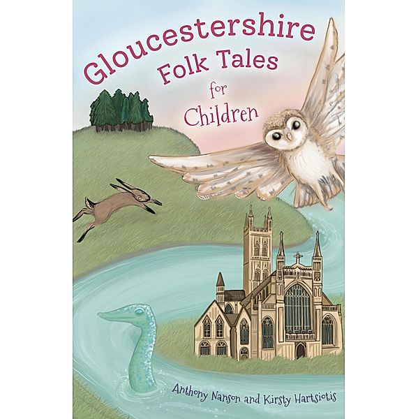 Gloucestershire Folk Tales for Children, Anthony Nanson, Kirsty Hartsiotis