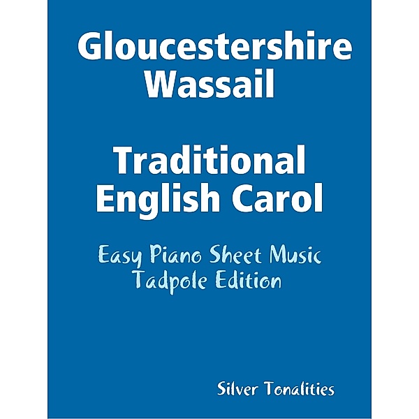 Gloucestershire Wassail Traditional English Carol - Easy Piano Sheet Music Tadpole Edition, Silver Tonalities