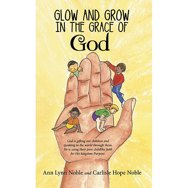 Glow and Grow in the Grace of God, Ann Lynn Noble Noble, Carlisle Hope Noble