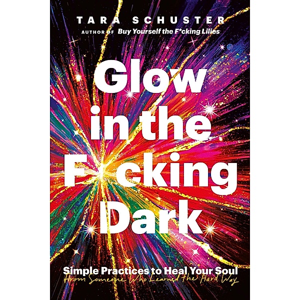 Glow in the F*cking Dark, Tara Schuster