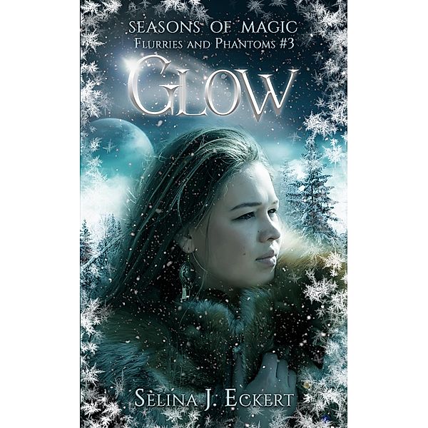 Glow (Seasons of Magic: Flurries & Phantoms, #3) / Seasons of Magic: Flurries & Phantoms, Selina J. Eckert