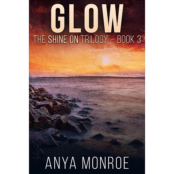 Glow (The Shine On Trilogy, #3), Anya Monroe