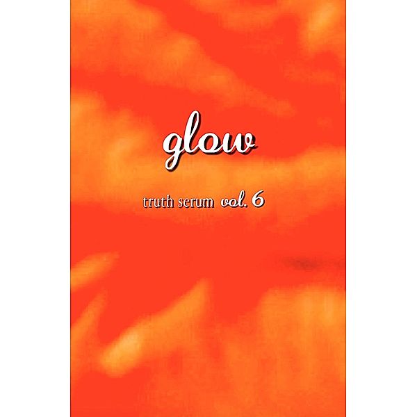 Glow Truth Serum Vol. 6, Truth Serum Press